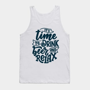 Its Time To Drink Beer and Relax Funny Humor Quote Tank Top